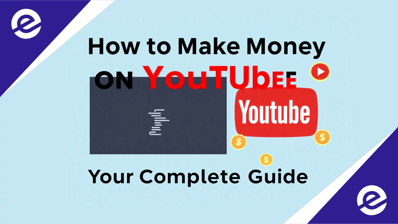 How to Make Money on YouTube Your Complete Guide 2025