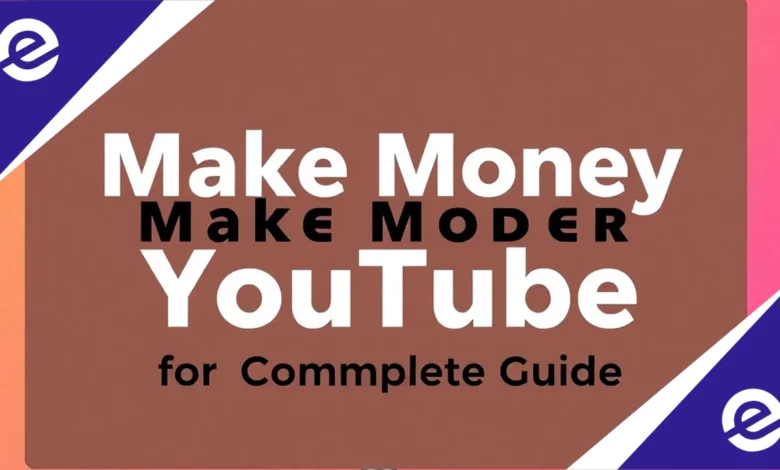 How to Make Money on YouTube Your Complete Guide